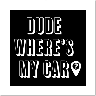 Dude where's my car? Posters and Art